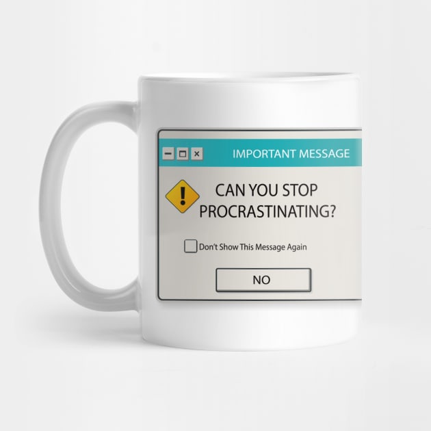 Can You Stop Procrastinating Windows Warning by FungibleDesign